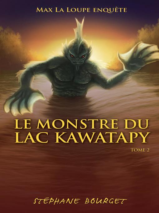 Title details for Le Monstre du lac Kawatapy by Stéphane Bourget - Available